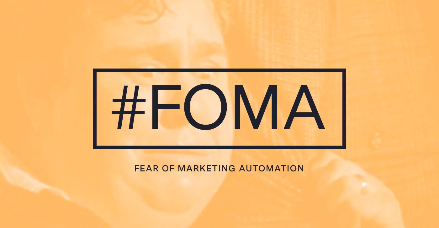 #FOMA Fear Of Marketing Automation