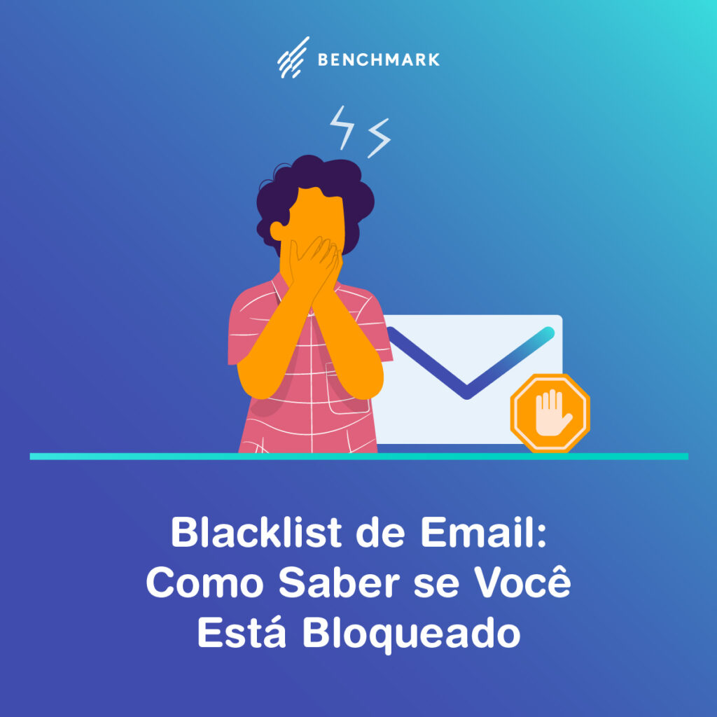 Blacklist de Email Como Saber se Você Está Bloqueado Benchmark Email