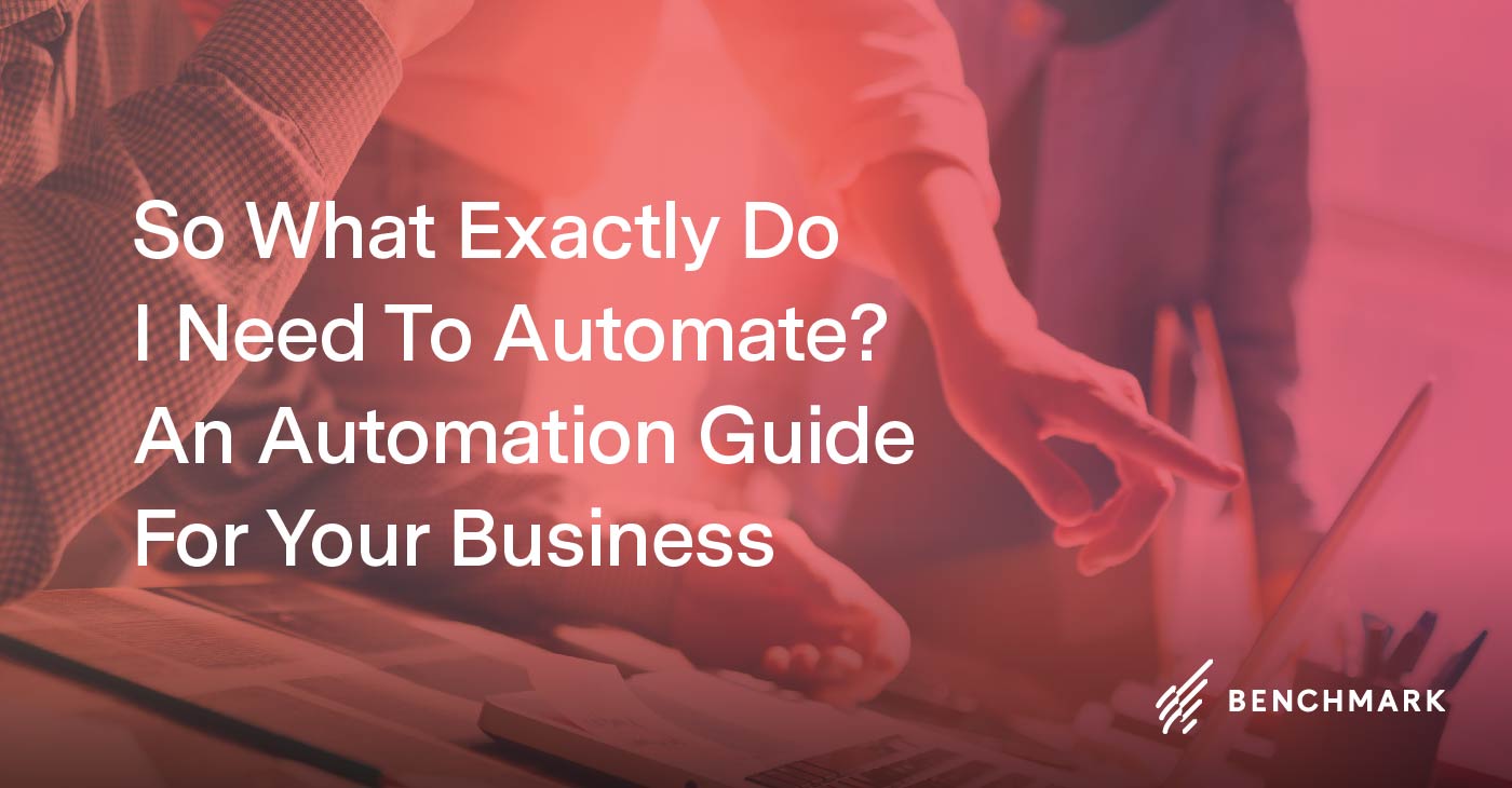 So What Exactly Do I Need To Automate? An Automation Guide For Your Business