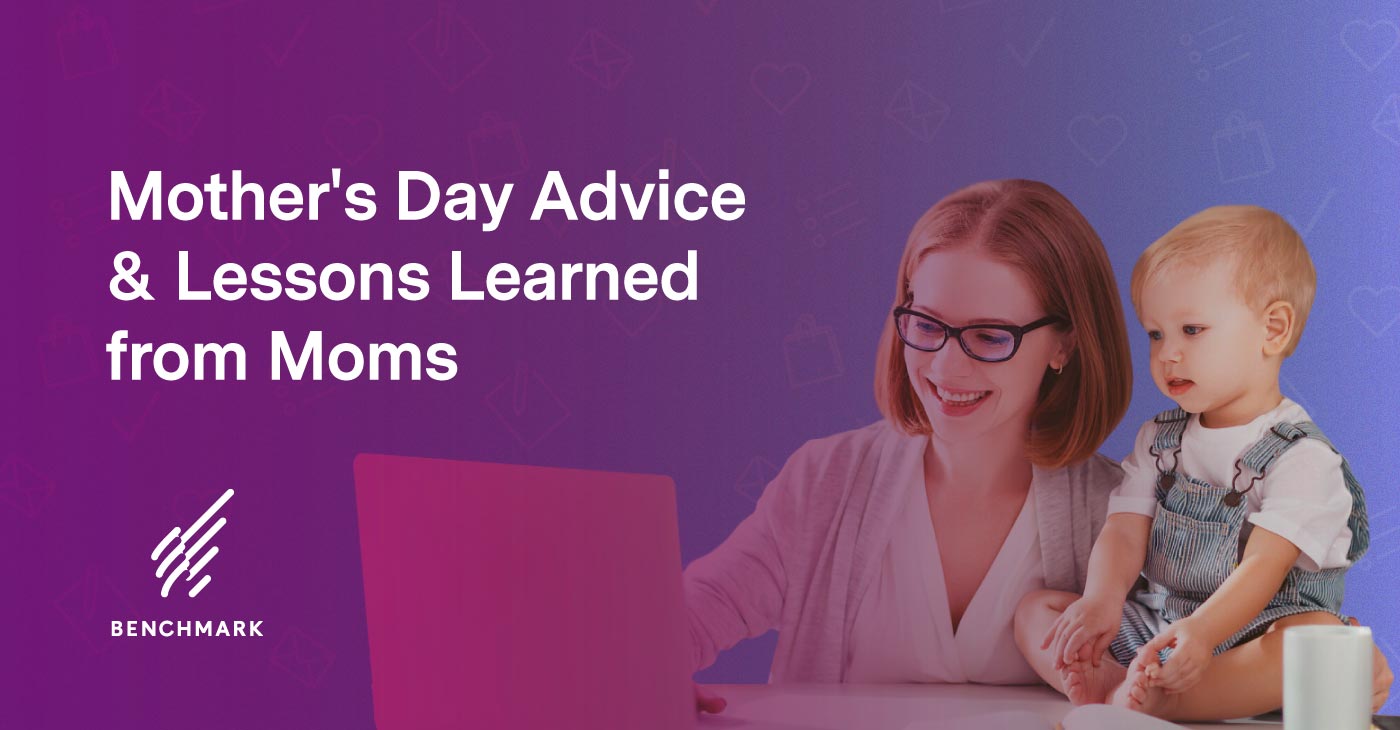 Mother's Day Advice & Lessons Learned from the Benchmark Moms