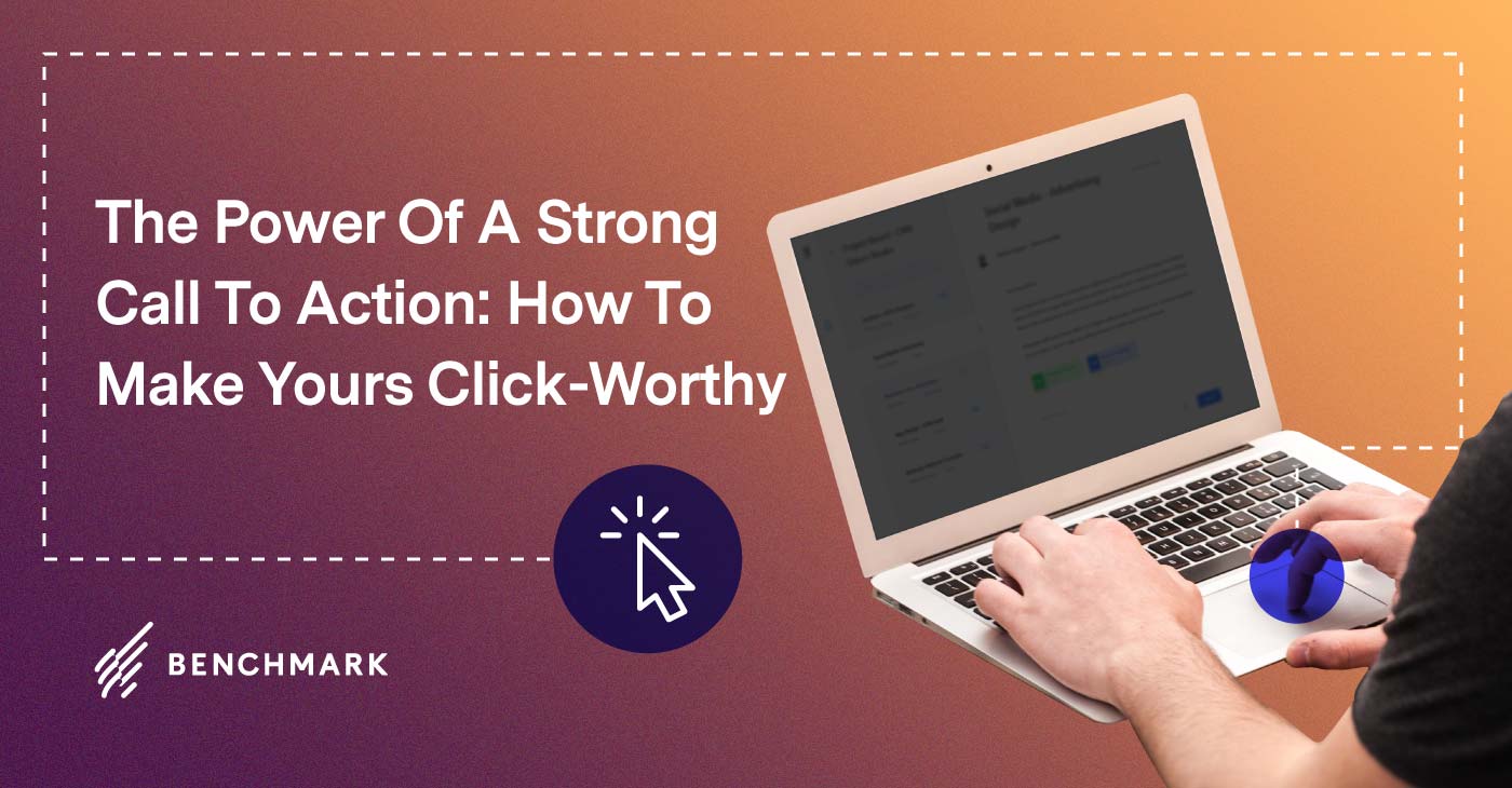 The Power Of A Strong Call To Action: How To Make Yours Click-Worthy